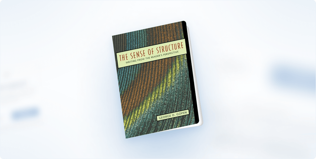 Book Review: “The Sense of Structure: Writing from the Reader’s Perspective” by George D. Gopen