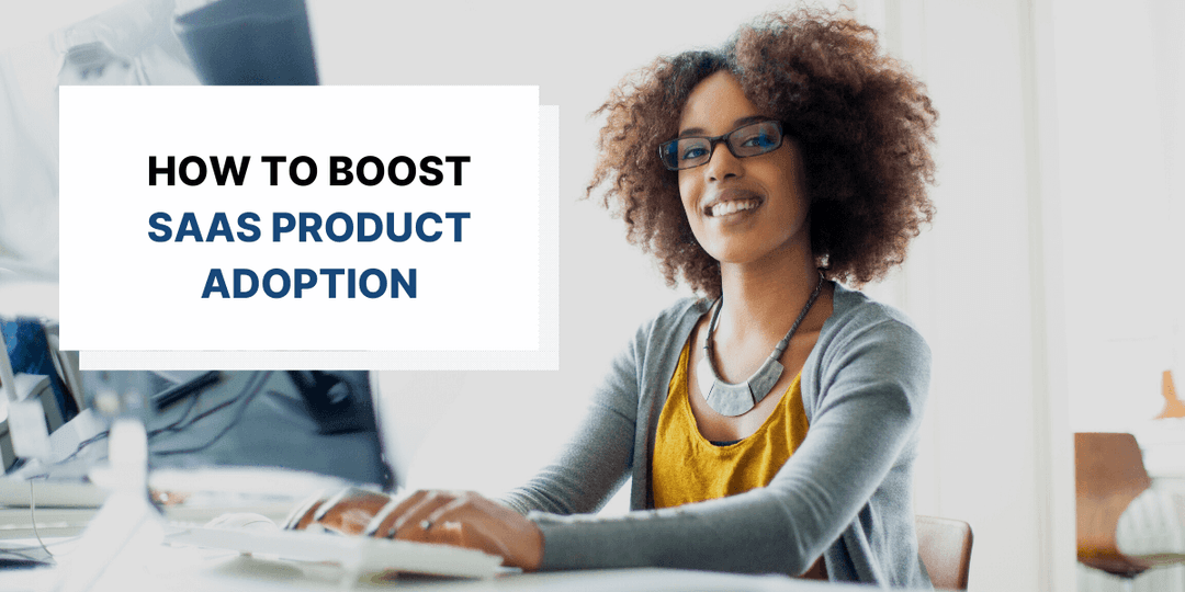 How to Boost SaaS Product Adoption