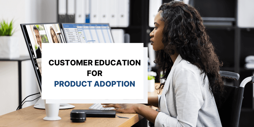 How to Use Customer Education to Improve Product Adoption