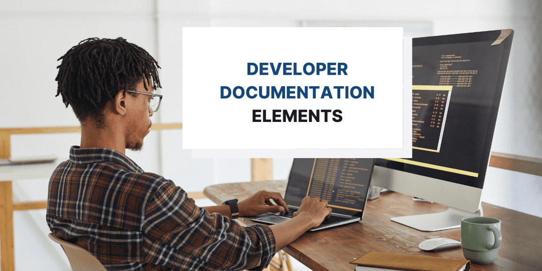 6 Elements of Great Developer Documentation
