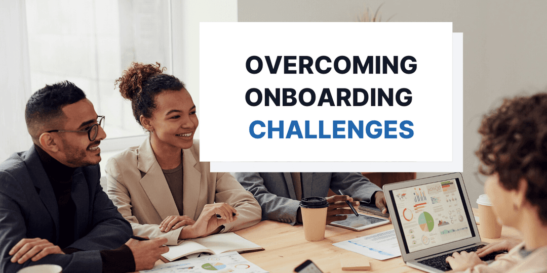 Top 6 Challenges to Overcome When Onboarding New Employees