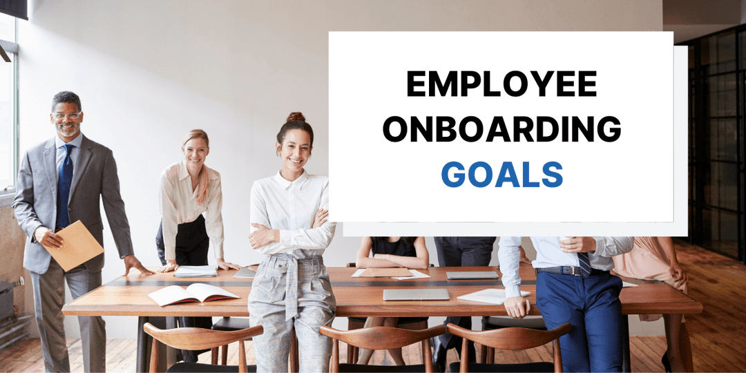Employee Onboarding Goals: What Every Program Should Achieve