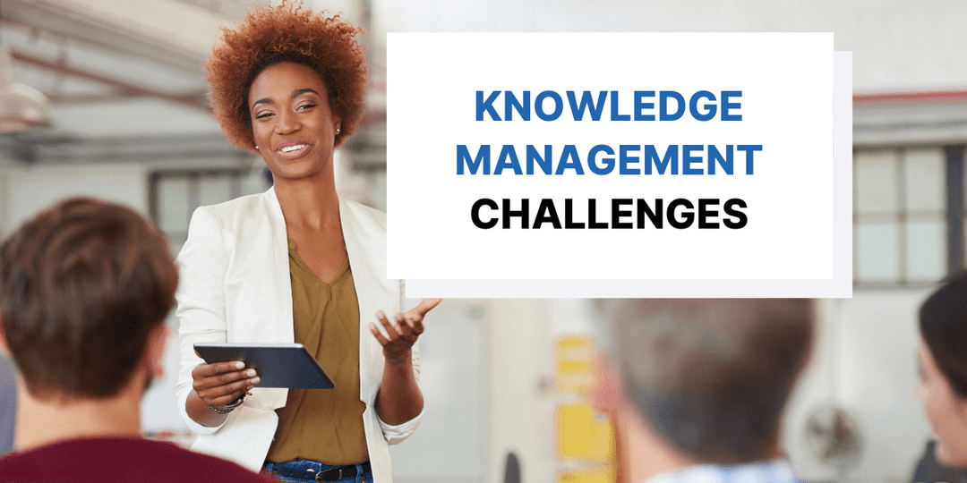 8 Big Challenges of Knowledge Management To Overcome