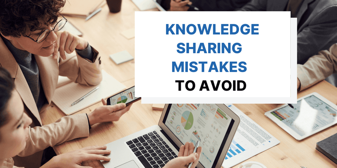 6 Knowledge Sharing Mistakes to Avoid