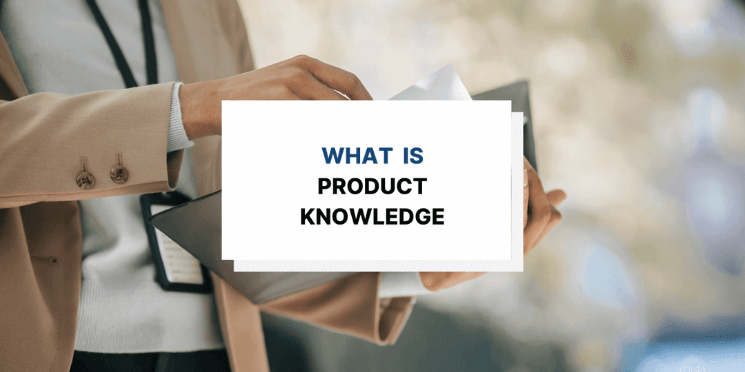 What Is Product Knowledge: Benefits, Types, and Tips