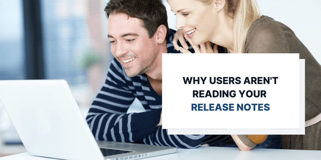 5 Reasons Why Users Don't Read Your Release Notes