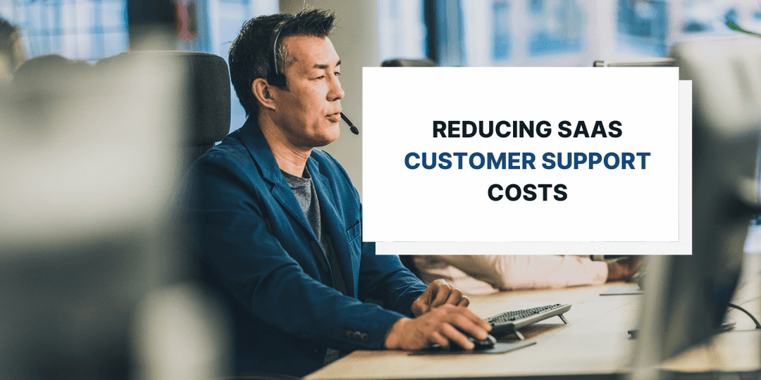 How to Reduce Customer Support Costs for Your SaaS