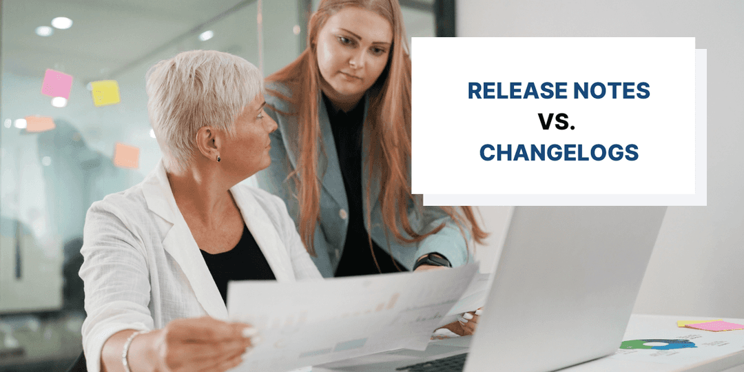 Product Release Notes vs Changelogs: What’s Better for Your Product?