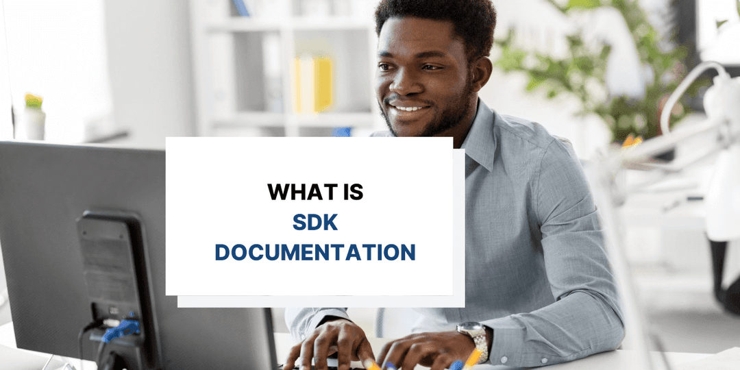 What Is SDK Documentation and How Does It Differ From API?